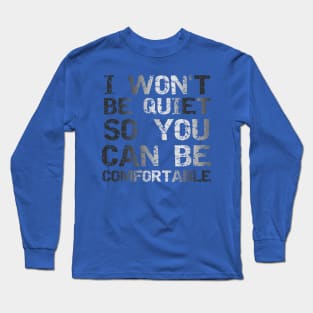 I Won't Be Quiet So You Can Be Comfortable, Save Our Children, End Human Trafficking Long Sleeve T-Shirt